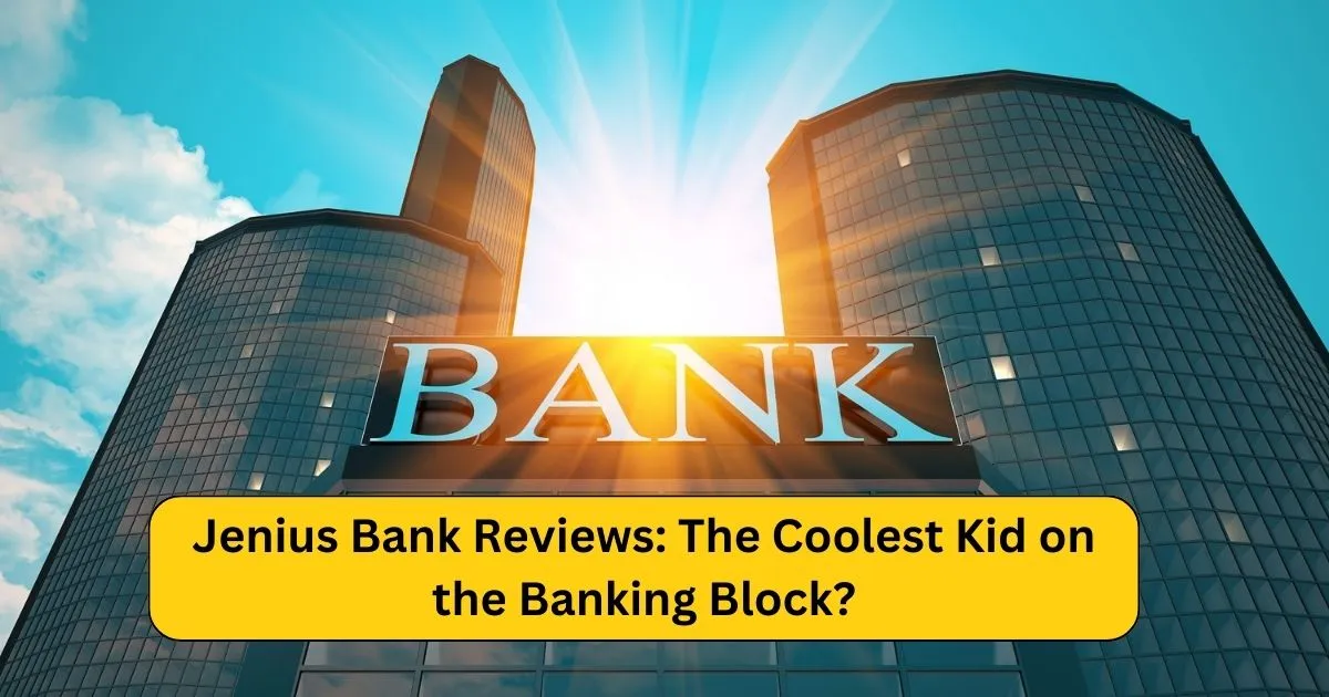 Jenius Bank Reviews: The Coolest Kid on the Banking Block?