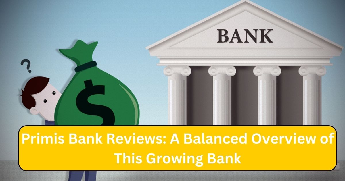 Primis Bank Reviews: A Balanced Overview of This Growing Bank