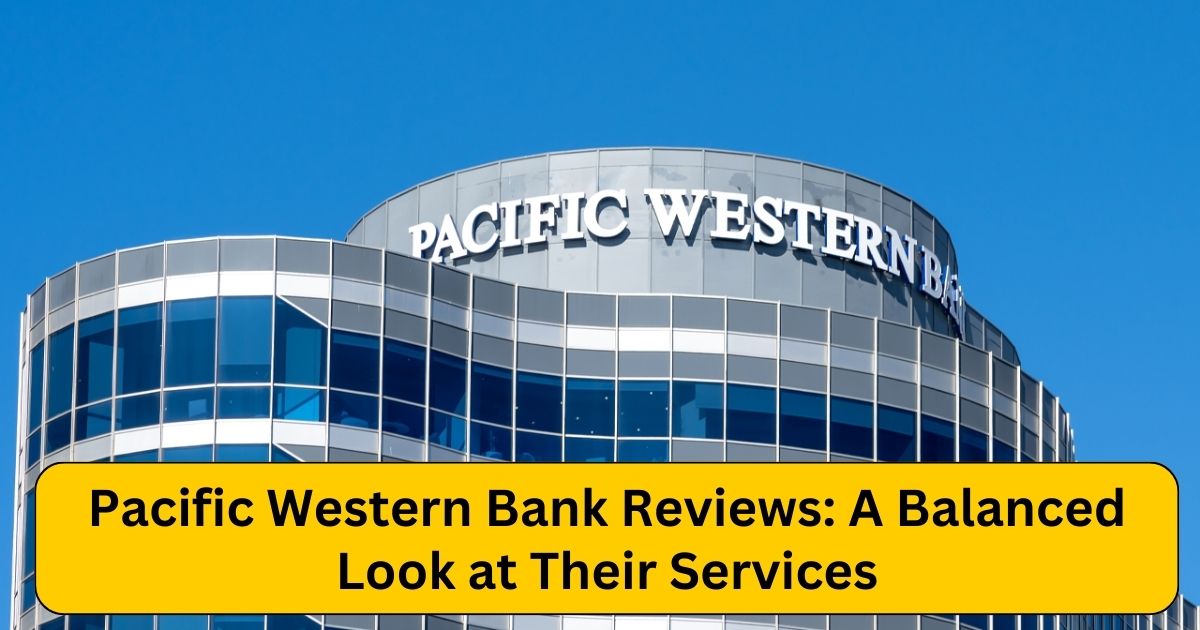 Pacific Western Bank Reviews: A Balanced Look at Their Services