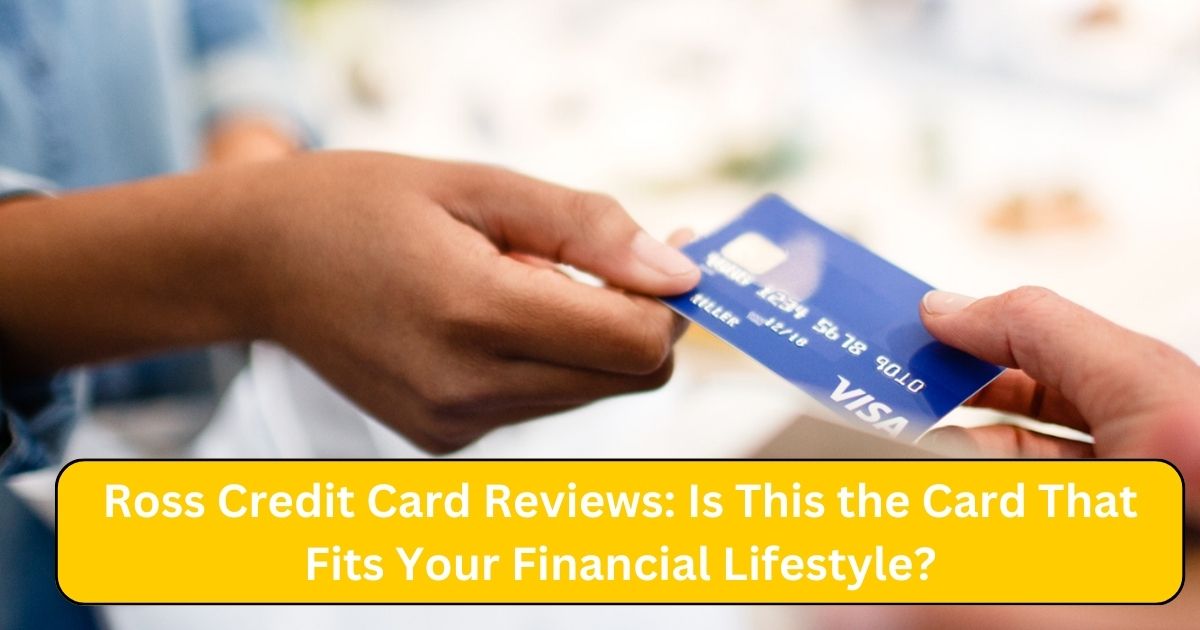 Ross Credit Card Reviews: Is This the Card That Fits Your Financial Lifestyle?