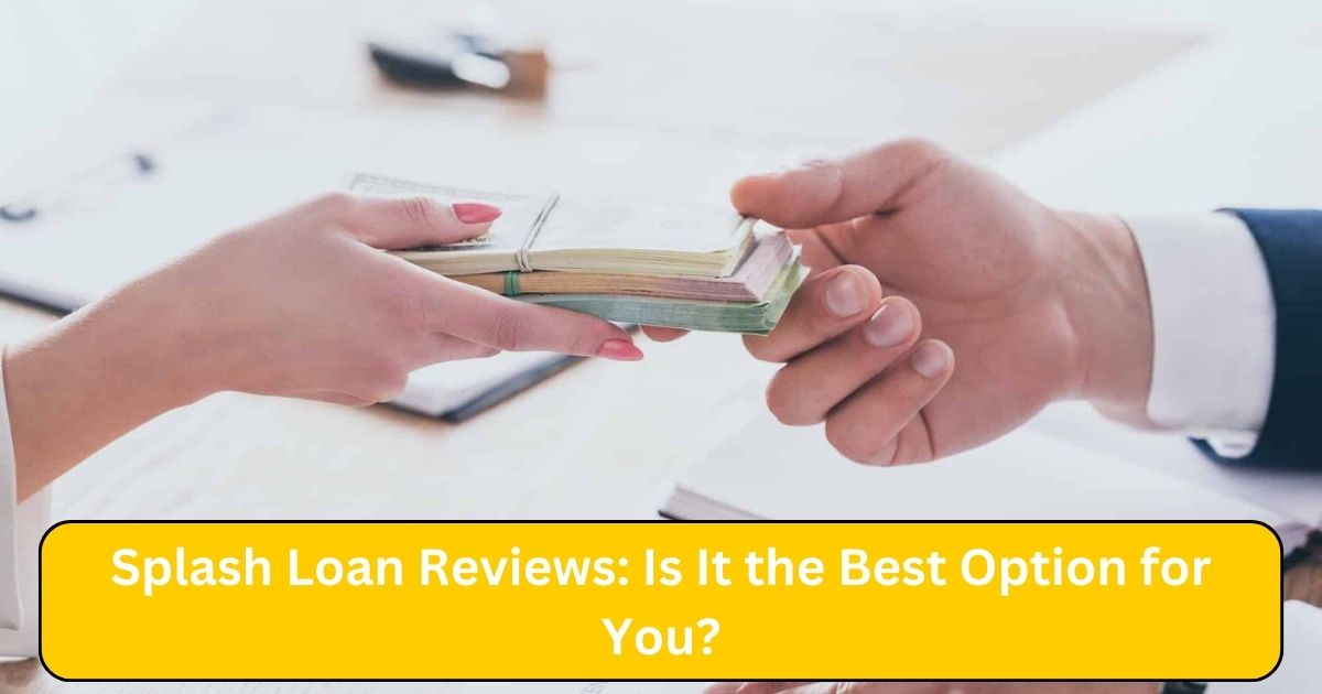 Splash Loan Reviews: Is It the Best Option for You?