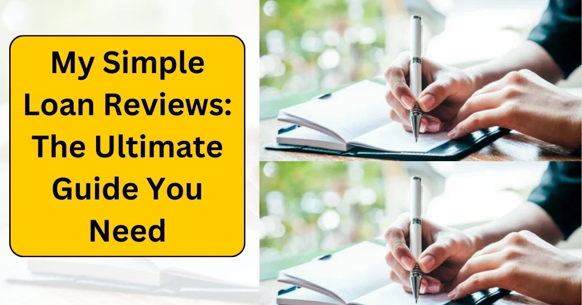 My Simple Loan Reviews: The Ultimate Guide You Need