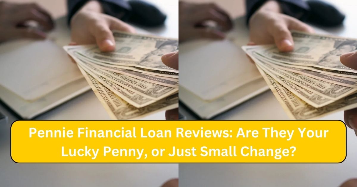 Pennie Financial Loan Reviews: Are They Your Lucky Penny, or Just Small Change?