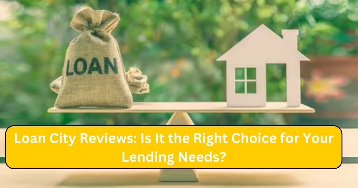 Loan City Reviews: Is It the Right Choice for Your Lending Needs?